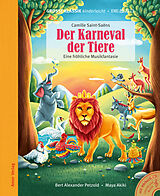 Kartonierter Einband (Kt) Der Karneval der Tiere. Eine fröhliche Musikfantasie von Camille Saint-Saens, Bert Alexander Petzold