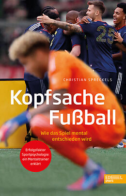 Kartonierter Einband Kopfsache Fußball. Wie das Spiel mental entschieden wird von Christian Spreckels