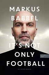 Kartonierter Einband Markus Babbel  It's not only Football von Markus Babbel, Alex Raack