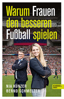 Kartonierter Einband Warum Frauen den besseren Fußball spielen von Nia Künzer, Bernd Schmelzer