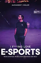 Kartonierter Einband (Kt) I f***ing love E-Sports - das Buch über Gaming, das du haben musst von Alexander T. Müller, Timo Schöber