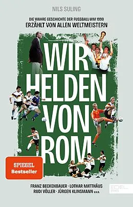E-Book (epub) Wir Helden von Rom. Die wahre Geschichte der Fußball-WM 1990, erzählt von allen Weltmeistern von Nils Suling