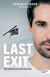 E-Book (epub) Last Exit. Mein gefährliches Leben im Schnee von Benedikt Mayr, Fred Sellin