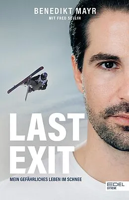 E-Book (epub) Last Exit. Mein gefährliches Leben im Schnee von Benedikt Mayr, Fred Sellin