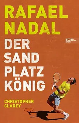 E-Book (epub) Rafael Nadal: Der Sandplatzkönig von Christopher Clarey