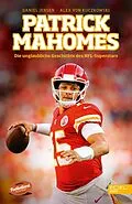 E-Book (epub) Patrick Mahomes - Die unglaubliche Geschichte des NFL-Superstars von Daniel Jensen, Alex von Kuczkowski