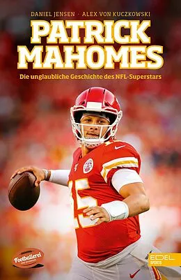E-Book (epub) Patrick Mahomes - Die unglaubliche Geschichte des NFL-Superstars von Daniel Jensen, Alex von Kuczkowski