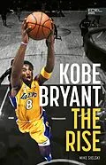 E-Book (epub) Kobe Bryant: The Rise - der Aufstieg des größten Basketball-Stars der Geschichte von Mike Sielski