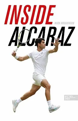 E-Book (epub) Inside Alcaraz - Die erste Biografie zum kommenden Superstar im Herrentennis von Mark Hodgkinson