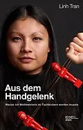 E-Book (epub) Aus dem Handgelenk von Linh Tran