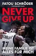 E-Book (epub) Never give up - Meine Familie ist alles für mich von Fatou Schröder, Henning Kuhl