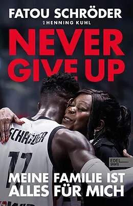 E-Book (epub) Never give up - Meine Familie ist alles für mich von Fatou Schröder, Henning Kuhl
