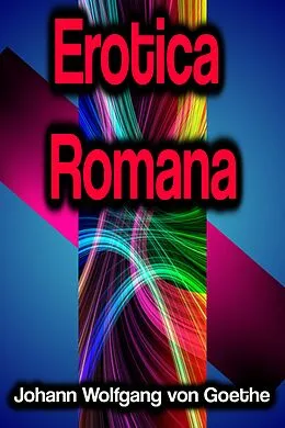 E-Book (epub) Erotica Romana von Johann Wolfgang von Goethe