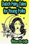 eBook (epub) Dutch Fairy Tales for Young Folks de William Elliot Griffis