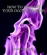 eBook (epub) How to Develop your Occult Powers de Swami Panchadasi