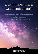 Kartonierter Einband Das Geheimnis der Zufriedenheit von Philip Wild