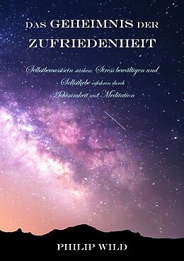 Kartonierter Einband Das Geheimnis der Zufriedenheit von Philip Wild
