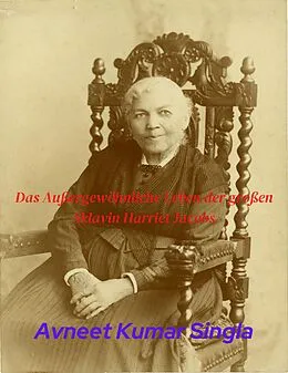 E-Book (epub) Das Außergewöhnliche Leben der großen Sklavin Harriet Jacobs von Avneet Kumar Singla