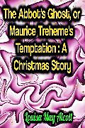 eBook (epub) The Abbot's Ghost, or Maurice Treherne's Temptation: A Christmas Story de Louisa May Alcott
