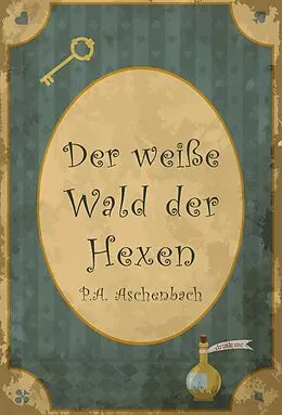 E-Book (epub) Der weiße Wald der Hexen von P. A. Aschenbach