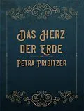 E-Book (epub) Das Herz der Erde von Petra Pribitzer