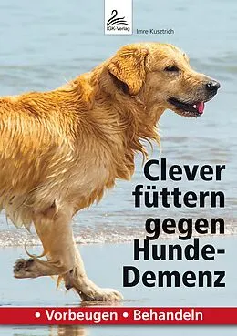 E-Book (epub) Clever füttern gegen Hunde-Demenz von Imre Kusztrich