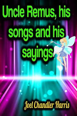 E-Book (epub) Uncle Remus, his songs and his sayings von Joel Chandler Harris