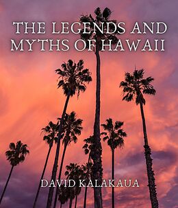 E-Book (epub) The Legends and Myths of Hawaii von David Kalakaua
