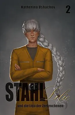 E-Book (epub) Stahllilie und die Liga der Zerbrochenen von Katherina Ushachov