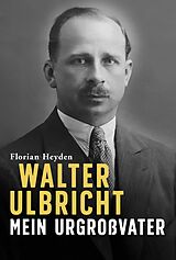 E-Book (epub) Walter Ulbricht. Mein Urgroßvater von Florian Heyden