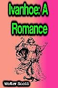 eBook (epub) Ivanhoe: A Romance de Walter Scott