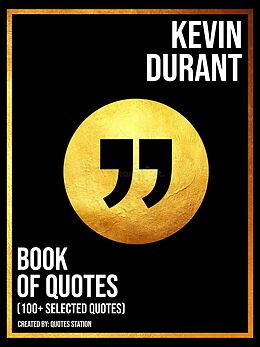 E-Book (epub) Kevin Durant: Book Of Quotes (100+ Selected Quotes) von Quotes Station