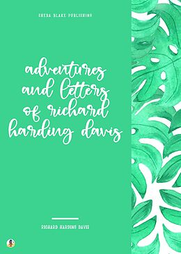 eBook (epub) Adventures and Letters of Richard Harding Davis de Richard Harding Davis, Sheba Blake