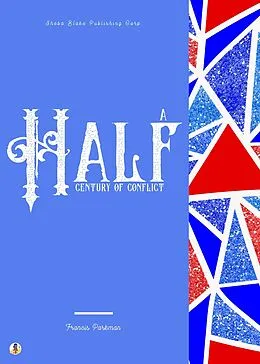 E-Book (epub) A Half Century of Conflict von Francis Parkman, Sheba Blake