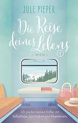 Kartonierter Einband Die Reise deines Lebens 1 - Wien von Jule Pieper