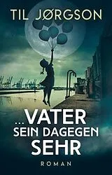 Kartonierter Einband (Kt)  Vater sein dagegen sehr von Til Jørgson