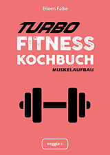 Kartonierter Einband Turbo-Fitness-Kochbuch  Muskelaufbau von Eileen Falke