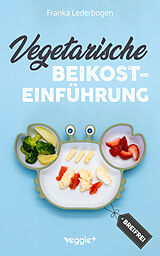 Kartonierter Einband Vegetarische Beikosteinführung (breifrei) von Franka Lederbogen
