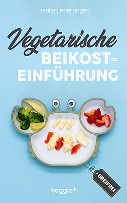 Kartonierter Einband Vegetarische Beikosteinführung (breifrei) von Franka Lederbogen