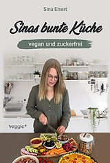 Kartonierter Einband Sinas bunte Küche  vegan und zuckerfrei von Sina Eisert
