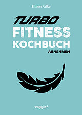 Kartonierter Einband Turbo-Fitness-Kochbuch  Abnehmen von Eileen Falke