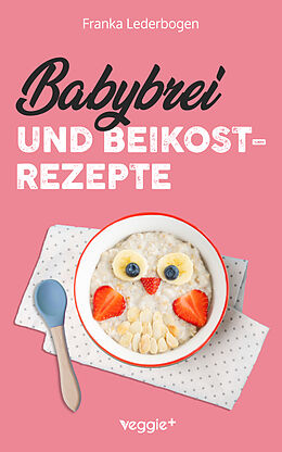 E-Book (epub) Babybrei und Beikostrezepte von Franka Lederbogen