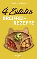 E-Book (pdf) 4-Zutaten-Breifrei-Rezepte von Franka Lederbogen