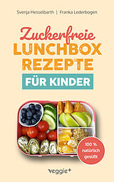 Kartonierter Einband Zuckerfreie Lunchbox-Rezepte für Kinder von Franka Lederbogen, Svenja Hesselbarth