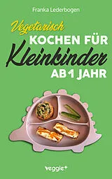Kartonierter Einband Vegetarisch kochen für Kleinkinder ab 1 Jahr von Franka Lederbogen