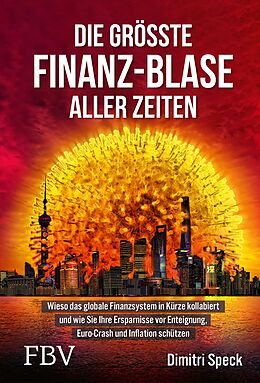 E-Book (epub) Die größte Finanz-Blase aller Zeiten von Dimitri Speck