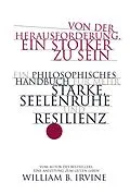 E-Book (epub) Von der Herausforderung, ein Stoiker zu sein von William B. Irvine