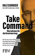 E-Book (epub) Take Command  Übernehmen Sie die Verantwortung von Dale Carnegie, Joe Hart, Michael A. Crom