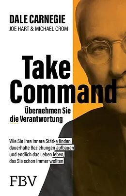 E-Book (epub) Take Command  Übernehmen Sie die Verantwortung von Dale Carnegie, Joe Hart, Michael A. Crom
