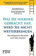 E-Book (pdf) Was Sie hierhergebracht hat, wird Sie nicht weiterbringen von Marshall Goldsmith